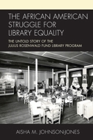 The African American Struggle for Library Equality: The Untold Story of the Julius Rosenwald Fund Library Program 153815837X Book Cover