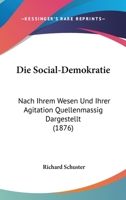 Die Social-Demokratie: Nach Ihrem Wesen Und Ihrer Agitation... 1141696789 Book Cover