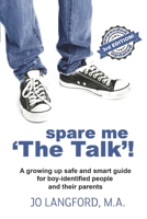 Spare Me 'The Talk'!: A growing up safe and smart guide for boy-identified people and their parents B0C6Z8LXN7 Book Cover