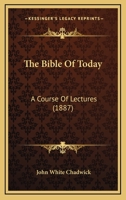 The Bible Of Today: A Course Of Lectures 1120729270 Book Cover