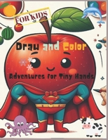 Draw and Color: Advancers For Tiny Hands : Engaging Activity Coloring Book with Simple Steps to Master Drawing Adorable Creations - Easy Step-by-Step Guide for Young Artists. B0CPTWV1R3 Book Cover