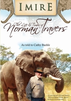 Imire: The Life & Times of Norman Travers as Told to Cathy Buckle 1904289703 Book Cover