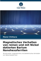 Magnetisches Verhalten von reinen und mit Nickel dotierten Barium Nanohexaferriten 6205659573 Book Cover