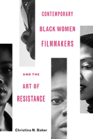 Contemporary Black Women Filmmakers and the Art of Resistance 0814254993 Book Cover