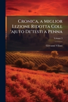 Cronica Di Giovanni Villani, Vol. 3: A Miglior Lezione Ridotta Coll' Aiuto De' Testi a Penna (Classic Reprint) 1148168354 Book Cover