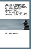 Speech of Major Ben M. Piatt, of Covington, Ky., delivered at Hopkins' hall, Cincinnati, Friday even 1110959508 Book Cover