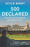 500 Declared: Observations and Reminiscences from Covering 500 England Cricket Tests 1399425862 Book Cover