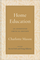 Home Education: An Annotated Critical Edition 1540969339 Book Cover
