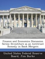 Finance and Economics Discussion Series: Divestiture as an Antitrust Remedy in Bank Mergers - Scholar's Choice Edition 1288721536 Book Cover
