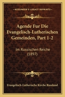 Agende Fur Die Evangelisch-Lutherischen Gemeinden, Part 1-2: Im Russischen Reiche (1897) 1160295204 Book Cover