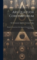 Ars Quatuor Coronatorum: Being the Transactions of the Quatuor Coronati Lodge No. 2076, London; Volume 3 1020394110 Book Cover