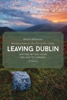 Leaving Dublin: Writing My Way from Ireland to Canada 1926855744 Book Cover