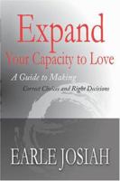 Expand Your Capacity to Love: A Guide to Making Correct Choices and Right Decisions 1419668145 Book Cover