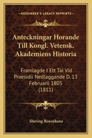 Anteckningar Horande Till Kongl. Vetensk. Akademiens Historia: Framlagde I Ett Tal Vid Praesidii Nedlaggande D. 13 Februarii 1805 (1811) 1167706722 Book Cover