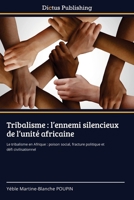 Tribalisme: l'ennemi silencieux de l'unité africaine 620957582X Book Cover