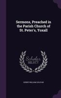 Sermons, Preached in the Parish Church of St. Peter's, Yoxall 135874789X Book Cover