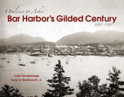 Bar Harbor's Gilded Century: Opulence to Ashes 0892727055 Book Cover