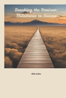 Breaking the Horizon: Milestone to success B0DQJ7TFVP Book Cover