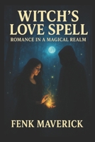 Witch's Love Spell : Romance in a Magical Realm: A Fusion of Love and Sorcery B0G5MVR251 Book Cover
