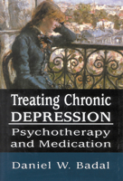 Treating Chronic Depression: Psychotherapy and Medication 0765703300 Book Cover