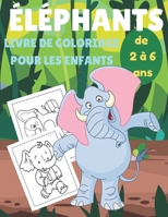 Éléphant livre de coloriage pour les enfants de 2 à 6 ans: Livre d'activités de coloriage des éléphants pour les enfants de 2 à 6 ans, les enfants ado B08BWGPNK8 Book Cover
