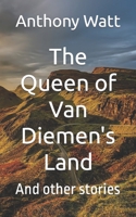 The Queen of Van Diemen's Land: And other stories B0B4HDP7Z3 Book Cover