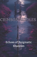 Crimson Riddles: Echoes of Enigmatic Shadows B0CH2P8QZ8 Book Cover
