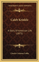 Caleb Krinkle. A story of American life 136063178X Book Cover