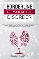 Borderline Personality Disorder: a survival guide for yourself and your relationship when someone you care about has difficult emotions, mood swings and BPD B0857B5B65 Book Cover