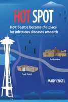 Hot Spot: How Seattle became the place for infectious diseases research B0B2V2CXR1 Book Cover