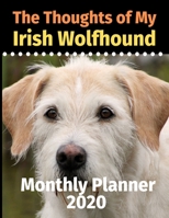 The Thoughts of My Irish Wolfhound: Monthly Planner 1711840335 Book Cover