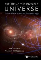 Exploring the Invisible Universe: From Black Holes to Superstrings 9814618675 Book Cover