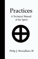 Practices: A Technical Manual of the Spirit 0976076810 Book Cover