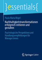 Nachhaltigkeitstransformationen Erfolgreich Initiieren Und Gestalten: Psychologische Perspektiven Und Handlungsempfehlungen Für Manager: Innen 3662686929 Book Cover