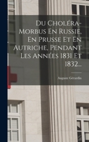 Du Choléra-morbus En Russie, En Prusse Et En Autriche, Pendant Les Années 1831 Et 1832... 1018754040 Book Cover