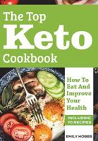 The Top Keto Cookbook: How to Eat and Improve Your Health 1721071539 Book Cover