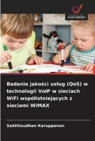 Badanie jakosci uslug (QoS) w technologii VoIP w sieciach WiFi wspólistniejacych z sieciami WiMAX (Polish Edition) 6209209491 Book Cover