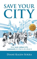 Save Your City: How Toxic Culture Kills Community & What to Do About It 0228810876 Book Cover