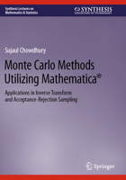 Monte Carlo Methods Utilizing Mathematica®: Applications in Inverse Transform and Acceptance-Rejection Sampling (Synthesis Lectures on Mathematics & Statistics) 3031232968 Book Cover