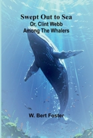 Swept Out to Sea; Or, Clint Webb Among the Whalers 9366387314 Book Cover