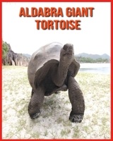 Aldabra Giant Tortoise: Aldabra Giant Tortoise: Fascinating Aldabra Giant Tortoise Facts for Kids with Stunning Pictures! B08VY771KW Book Cover