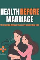 HEALTH BEFORE MARRIAGE: The Essential Medical Tests Every Couple Must Take (Relationship and Health) B0G3L41857 Book Cover