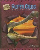 Supercroc: Paul Sereno's Dinosaur Eater 1597162558 Book Cover