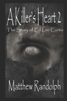 A Killer's Heart 2: The Story of Ed Lee Curtis B08FKLN25P Book Cover