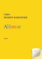 Alfonse: théâtre - une histoire d'amour, amour de l'art, amour de soi, amour d'un corps... 2381273298 Book Cover