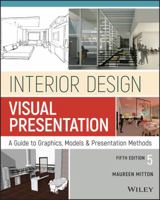 Interior Design Visual Presentation: A Guide to Graphics, Models and Presentation Methods 1119312558 Book Cover