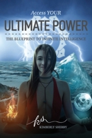 Access YOUR Ultimate Power: The Blueprint To Infinite Intelligence 1733888004 Book Cover