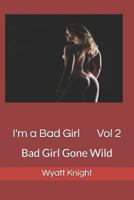I'm a Bad Girl Vol 2: Good Girl Gone Wild 1791874630 Book Cover