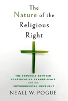 The Nature of the Religious Right: The Struggle Between Conservative Evangelicals and the Environmental Movement 1501762001 Book Cover