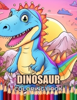 Dinosaur Coloring Book for Kids: 100+ Realistic, Exciting and Adorable Illustrations for All Ages B0CWDWYRTD Book Cover
